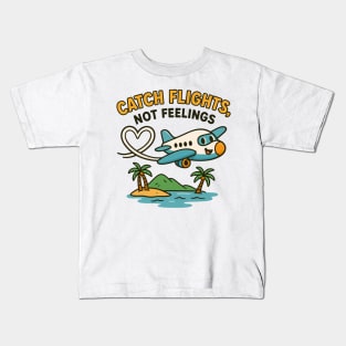 Catch Flights Not Feelings Funny Travel Quote Kids T-Shirt